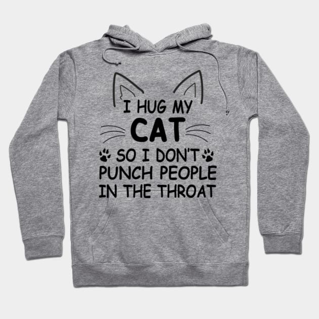 I Hug My Cats So I Don't Punch People Hoodie by David Brown